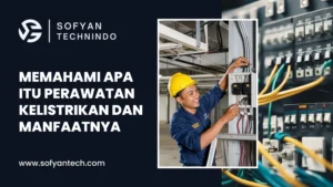 Memahami Apa Itu Perawatan Kelistrikan dan Manfaatnya
